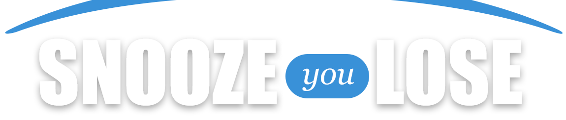 Snooze You Lose
